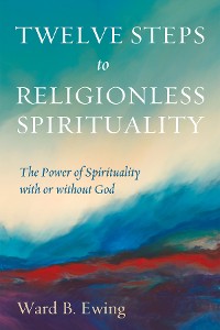Cover Twelve Steps to Religionless Spirituality