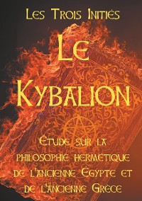 Cover LE KYBALION : Etude sur la philosophie hermétique de l'ancienne Egypte et de l'ancienne Grèce