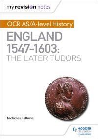 Cover My Revision Notes: OCR AS/A-level History: England 1547 1603: the Later Tudors