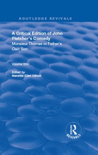 Cover Critical Edition of John Fletcher's Comedy, Monsieur Thomas, or, Father's Own Son