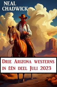 Cover Drie Arizona westerns in één deel Juli 2023