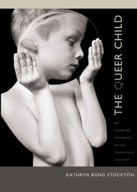 Cover Queer Child, or Growing Sideways in the Twentieth Century