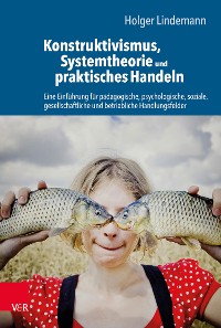Cover Konstruktivismus, Systemtheorie und praktisches Handeln