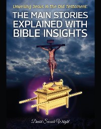 Cover Unveiling Jesus in the Old Testament: The Main Stories Explained with Bible Insights