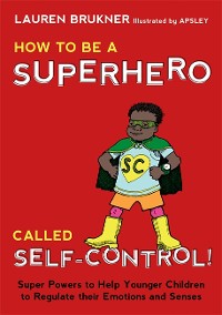 Cover How to Be a Superhero Called Self-Control!