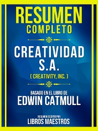 Cover Resumen Completo - Creatividad S.A. (Creativity, Inc.) - Basado En El Libro De Edwin Catmull