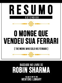 Cover Resumo Estendido - O Monge Que Vendeu Sua Ferrari (The Monk Who Sold His Ferrari) - Baseado No Livro De Robin Sharma