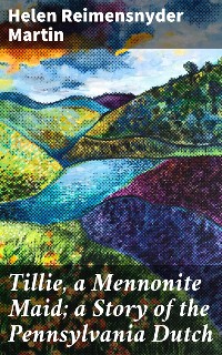 Cover Tillie, a Mennonite Maid; a Story of the Pennsylvania Dutch