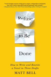 Cover Refuse to Be Done: How to Write and Rewrite a Novel in Three Drafts