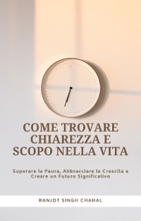 Cover Come Trovare Chiarezza e Scopo nella Vita