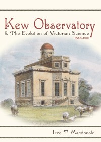 Cover Kew Observatory and the Evolution of Victorian Science, 1840-1910