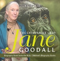 Cover The Chimpanzee Lady : Jane Goodall - Biography Book Series for Kids | Children's Biography Books
