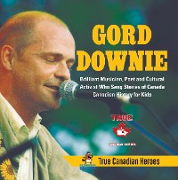 Cover Gord Downie - Brilliant Musician, Poet and Cultural Activist Who Sang Stories of Canada | Canadian History for Kids | True Canadian Heroes