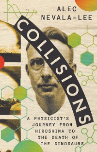 Cover Collisions: A Physicist's Journey from Hiroshima to the Death of the Dinosaurs