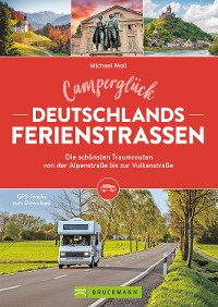 Cover Camperglück Deutschlands Ferienstraßen Die schönsten Traumrouten von der Alpenstraße bis zur Vulkanstraße