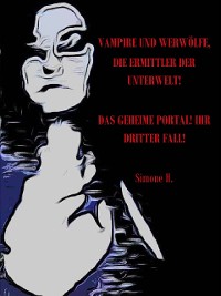 Cover Vampire und Werwölfe, die Ermittler der Unterwelt!: Das Geheime Portal! Ihr dritter Fall!