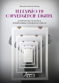 Cover Televisão na Convergência Digital: A Disputa das Telas pela Interatividade e Atenção do Público