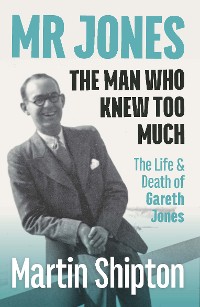 Cover Mr Jones - The Man Who Knew Too Much: The Life and Death of Gareth Jones