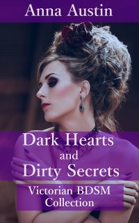 Cover Dark Hearts and Dirty Secrets - Volume I (Victorian BDSM Collection)