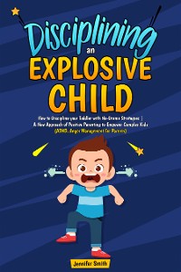 Cover Disciplining an Explosive Child