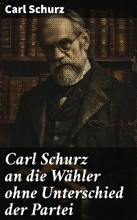 Cover Carl Schurz an die Wähler ohne Unterschied der Partei