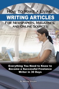 Cover How to Make a Living Writing Articles for Newspapers, Magazines, and Online Sources