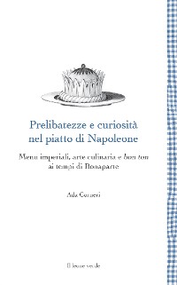 Cover Prelibatezze e curiosità nel piatto di Napoleone