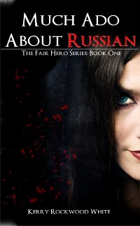Cover Much Ado About Russian The Fair Hero Series: Book One