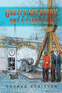 Cover Greyfriars Bobby and the One O'clock Gun