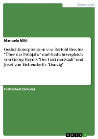 Cover Gedichtinterpretation von Bertold Brechts "Über das Frühjahr" und Gedichtvergleich von Georg Heyms "Der Gott der Stadt" und Josef von Eichendorffs "Danzig"