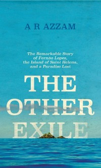 Cover The Other Exile : The Remarkable Story of Fernao Lopes, the Island of St Helena and the meaning of human solitude