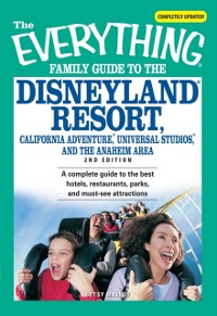 Cover Everything Family Guide to the Disneyland Resort, California Adventure, Universa