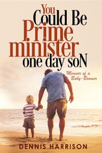 Cover You Could Be Prime Minister One Day Son : Memoir of a Baby-Boomer