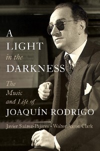 Cover A Light in the Darkness: The Music and Life of Joaquín Rodrigo