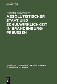 Cover Absolutistischer Staat und Schulwirklichkeit in Brandenburg-Preussen