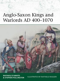 Cover Anglo-Saxon Kings and Warlords AD 400–1070