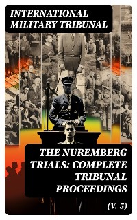 Cover The Nuremberg Trials: Complete Tribunal Proceedings (V. 5)