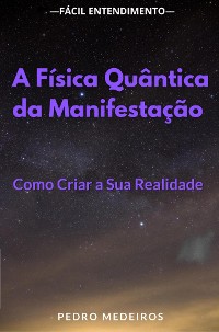 Cover A Física Quântica da Manifestação: Como Criar a Sua Realidade