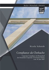Cover Compliance als Chefsache: Corporate Compliance als Bestandteil des Deutschen Corporate Governance Kodex vom 14. Juni 2007