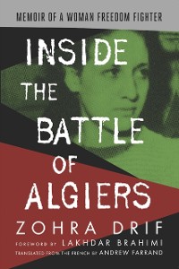 Cover Inside the Battle of Algiers : Memoir of a Woman Freedom Fighter