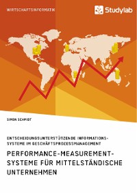Cover Performance-Measurement-Systeme für mittelständische Unternehmen. Entscheidungsunterstützende Informationssysteme im Geschäftsprozessmanagement