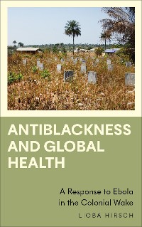 Cover Antiblackness and Global Health