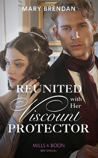 Cover Reunited With Her Viscount Protector (Mills & Boon Historical)