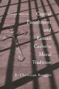 Cover Capital Punishment and Roman Catholic Moral Tradition, Second Edition