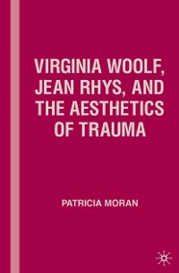 Cover Virginia Woolf, Jean Rhys, and the Aesthetics of Trauma