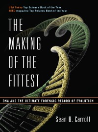 Cover The Making of the Fittest: DNA and the Ultimate Forensic Record of Evolution