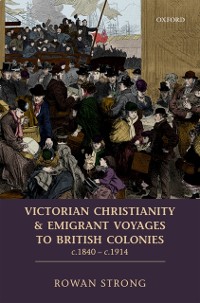 Cover Victorian Christianity and Emigrant Voyages to British Colonies c.1840 - c.1914