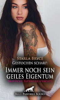 Cover Gestochen scharf: Immer noch sein geiles Eigentum | Erotische Tattoo Geschichte