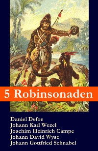 Cover 5 Robinsonaden: Robinson Crusoe + Robinson Krusoe + Robinson der Jüngere + Der schweizerische Robinson + Die Insel Felsenburg (mit zahlreichen Illustrationen)