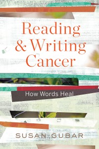 Cover Reading and Writing Cancer: How Words Heal